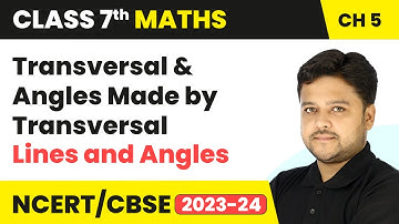 Transversal and Angles Made by Transversal - Lines and Angles  | Class 7 Maths Chapter 5 | CBSE 2024