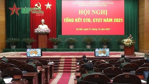 Hội nghị tổng kết công tác đảng, công tác chính trị toàn quân năm 2021