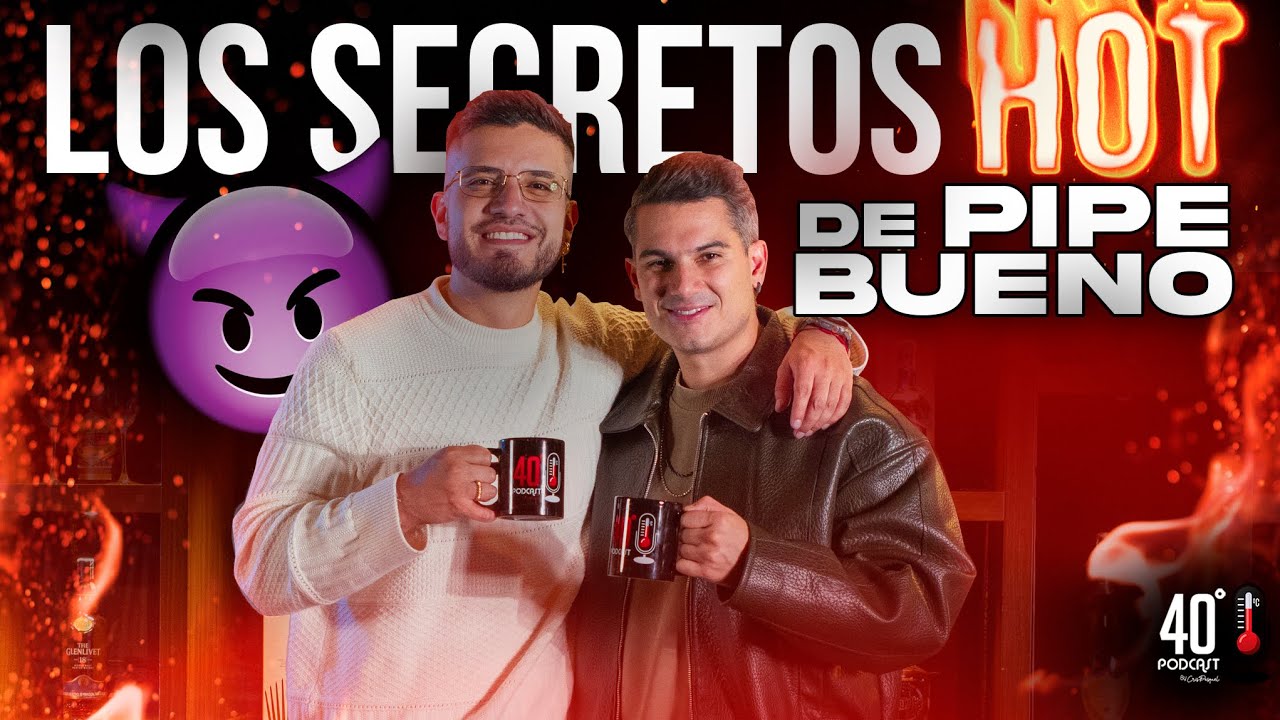 Los Secretos HOT de Pipe Bueno | 40Grados | Crispasquel
