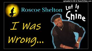 Roscoe Shelton - I Was Wrong (Kostas A~171)