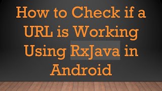 How to Check if a URL is Working Using RxJava in Android