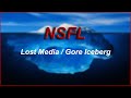 Nsfl iceberg  gore  lost media