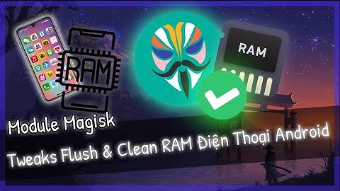 🔧 Module Magisk Flush & Dọn Dẹp RAM Trên Android ( Cần Root ) ✅ | Tăng Tốc Và Giảm Lag Điện Thoại .