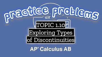 AP Calculus AB TOPIC 1.10 Exploring Types of Discontinuities