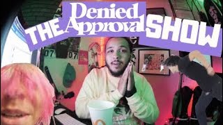 THE DENIED APPROVAL SHOW EP: 4