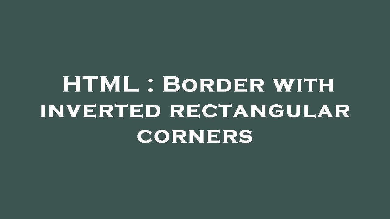 HTML : Border with inverted rectangular corners - YouTube