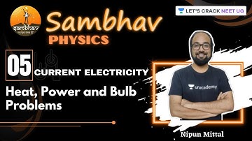L5: Current Electricity - Heat, Power and Bulb Problems | SAMBHAV Crash Course | Nipun Mittal