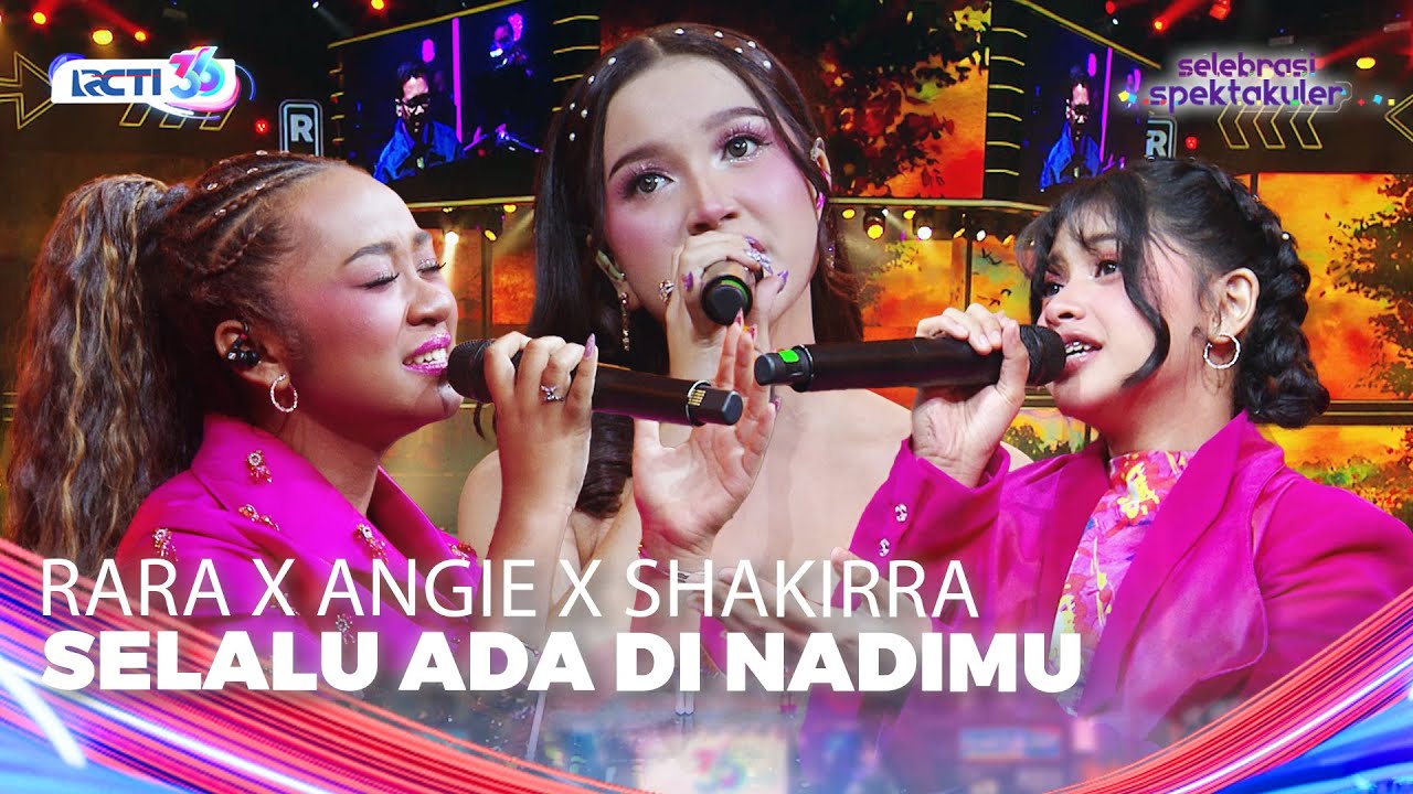 Rara Sudirman x Angie Carvalho x Shakirra - Selalu Ada Di Nadimu | SELEBRASI SPEKTAKULER HUT RCTI 36