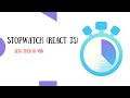 Stopwatch (React Js) Less in 10 min