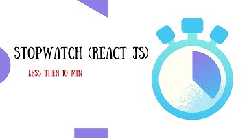 Stopwatch (React Js) Less in 10 min