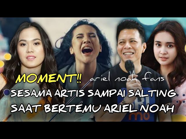 10 artis yang salting saat bertemu ariel noah, nagita salavina dan syahnaz sampai melongo class=