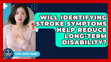 Will Identifying Stroke Symptoms Help Reduce Long-Term Disability? | Stroke Support Channel