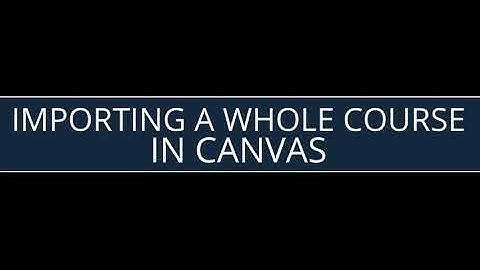 Importing a Whole Course in Canvas