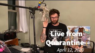 Live from Quarantine - April 12