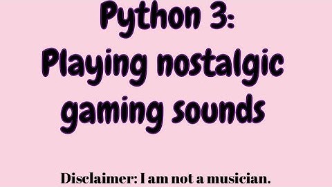 Playing some nostalgic gaming sounds in Python 3