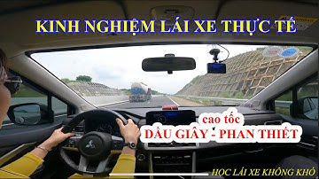 KINH NGHIỆM LÁI XE TRÊN CAO TỐC DẦU GIÂY - PHAN THIẾT CHO TÀI MỚI