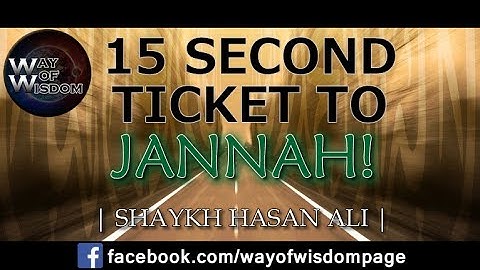 15 Second Ticket To Jannah!! - Shaykh Hasan Ali