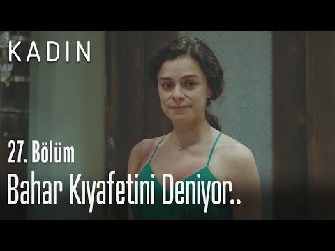 Bahar kıyafetini deniyor.. - Kadın 27. Bölüm