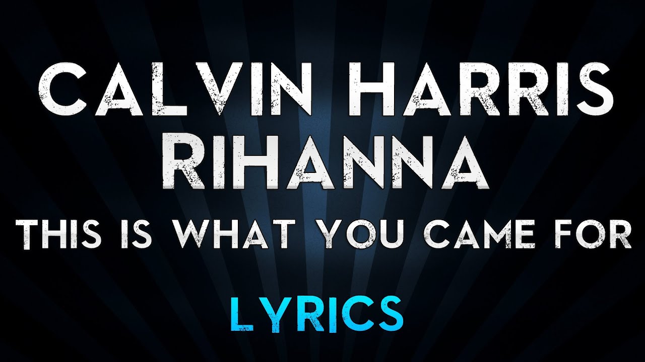 Calvin Harris ft. Rihanna - This Is What You Came For Lyrics - YouTube