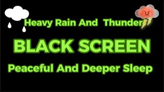 Overcome Anxiety And Beat Insomnia | Heavy Rain & Thunder BLACK SCREEN To a Peaceful & Deeper Sleep