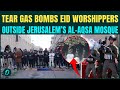 Netanyahu Orders TEAR GAS On PALESTINIAN Worshippers During Eid Prayers Outside AL AQSA Jerusalem 