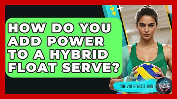 How Do You Add Power To A Hybrid Float Serve? - The Volleyball Hub