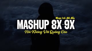 Mashup Top Hits 8x9x Đời Đầu ♫ Nhạc Xưa 8x9x Mashup Nghe Không Quảng Cáo - Nhạc Trẻ 8x9x Triệu View
