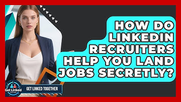 How Do LinkedIn Recruiters Help You Land Jobs Secretly? - Get Linked Together