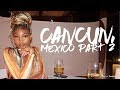 VLOG DIARIES: BAECATION IN CANCUN, MEXICO pt 2