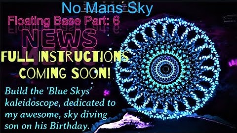 No Mans Sky- Floating Base Part 6- News- Kaleidoscope Tutorial- Easy/Intermediate