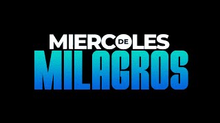 MIERCOLES DE MILAGROS   Estamos EN VIVO