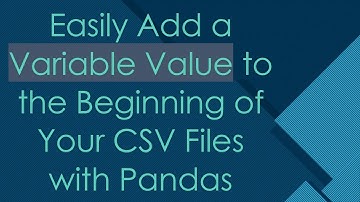 Easily Add a Variable Value to the Beginning of Your CSV Files with Pandas