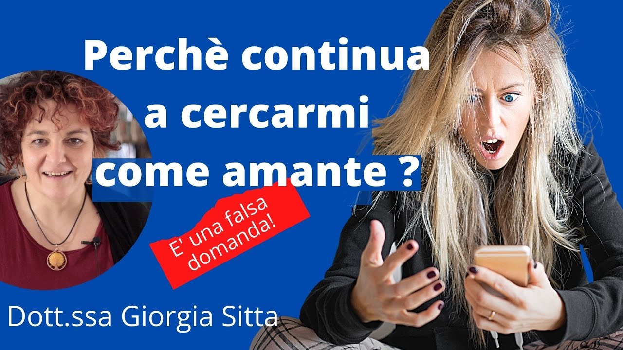 Perchè continua a cercarmi come Amante? Dott.ssa Giorgia Sitta - YouTube
