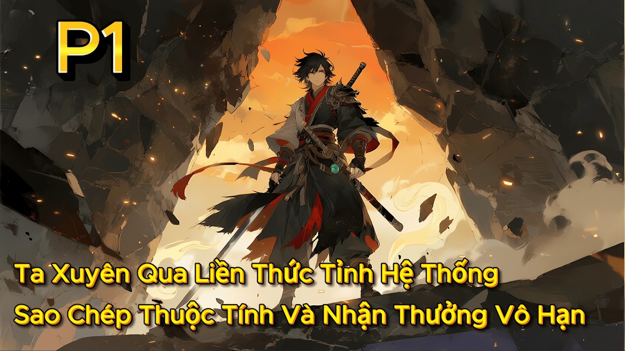 P1 | Thu Được Hệ Thống Bá Đạo, Từ Đây Giang Hồ Vì Ta Trở Nên Đảo Lộn