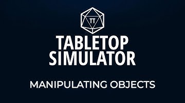 Tabletop Simulator Tutorial - Episode 2 - Manipulating Objects