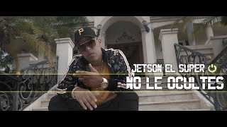 Jetson El Super - No Le Ocultes (Official Video)