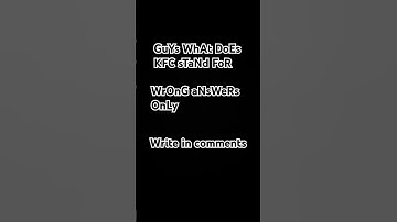 Guys what does KFC stand for.Wrong answers only