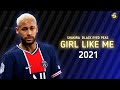 Neymar jr black eyed peas shakira  girl like me  skills  goals 2021