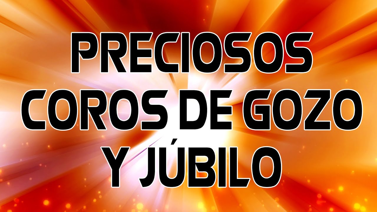 Preciosos Coros De Gozo y Júbilo - Mejores Canciones Cristianas #