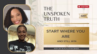 Start Where You Are (And Still Win) | The Unspoken Truth S2E1