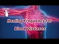 Healing Frequency for Blood Diseases - Spooky2 Rife Frequency Healing