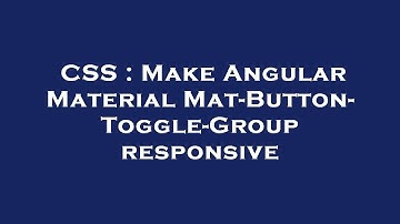 CSS : Make Angular Material Mat-Button-Toggle-Group responsive