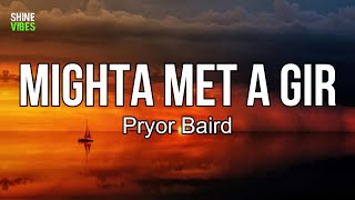 Pryor Baird - Mighta Met A Girl (lyrics) | Woke up this morning with a smile on my face