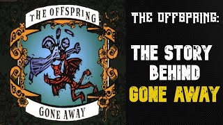Gone away- The Offspring. The story behind the song by Dexter Holland.