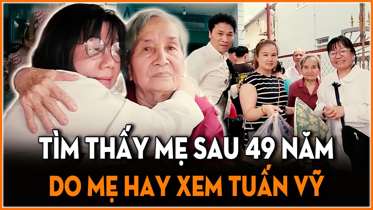 49 năm không biết là con nuôi, chị gái bất ngờ tìm thấy mẹ nhờ mẹ hay xem kênh Tuấn Vỹ