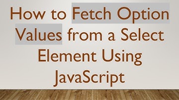 How to Fetch Option Values from a Select Element Using JavaScript