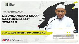 DISUNNAHKAN 3 SHAFF SAAT MENSALATI JENAZAH | Ustadz Abu Ibrohim Muhammad Ali