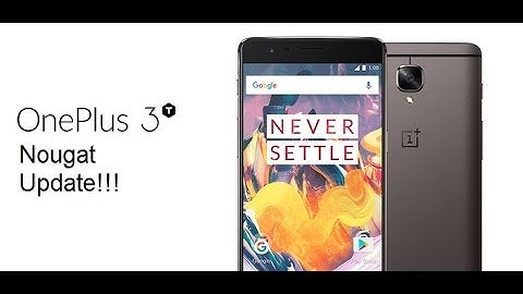 OnePlus 3 (3T) Android 7.0 Nougat Update!!!