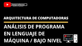 ANÁLISIS DE PROGRAMA EN LENGUAJE DE MÁQUINA | BAJO NIVEL | ASSEMBLER | ARQUITECTURA DE COMPUTADORAS