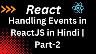Handling Events in ReactJS in Hindi | Part-2 | React JS tutorial for beginners in Hindi
